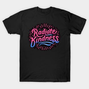 RADIATE KINDNESS - TYPOGRAPHY INSPIRATIONAL QUOTES T-Shirt